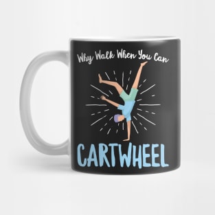 Why Walk When You Can Cartwheel - Gymnastics Sport graphic Mug